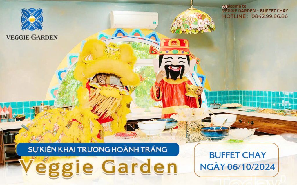 SỰ KIỆN KHAI TRƯƠNG HOÀNH TRÁNG TẠI VEGGIE GARDEN - BUFFET CHAY: NGÀY 06/10/2024 