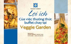 Lợi ích của việc thưởng thức buffet chay tại Veggie Garden