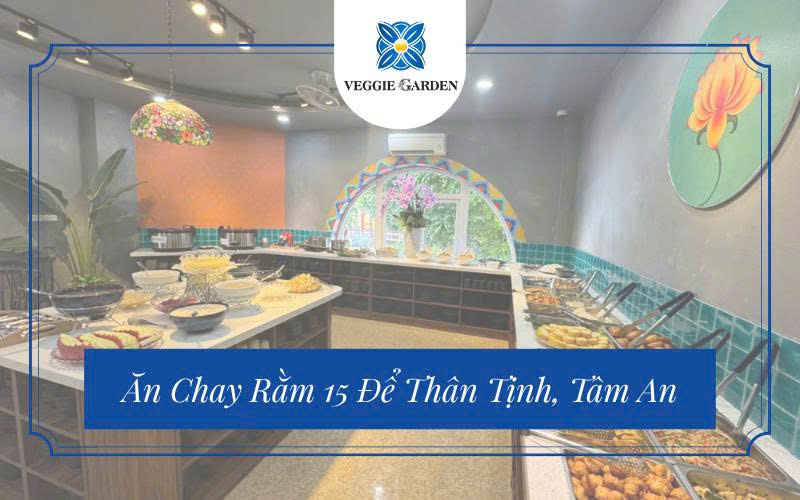 Ăn Chay Rằm 15 Để Thân Tịnh, Tâm An